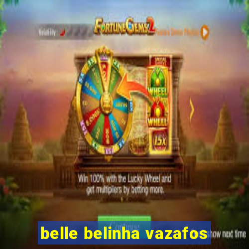 belle belinha vazafos