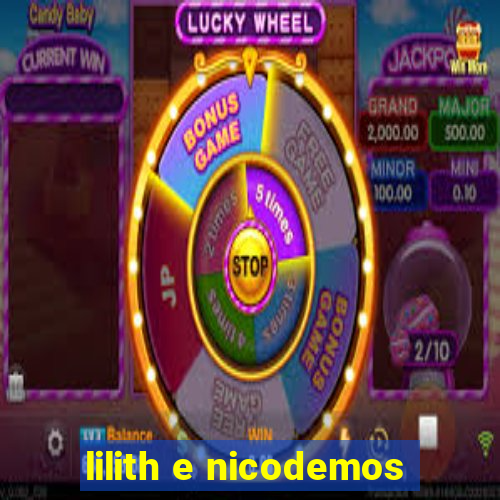 lilith e nicodemos