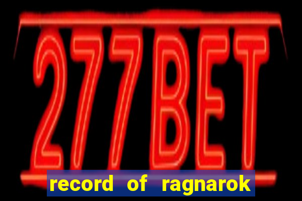 record of ragnarok 3 temporada ep 1