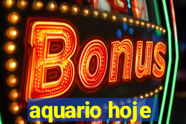 aquario hoje