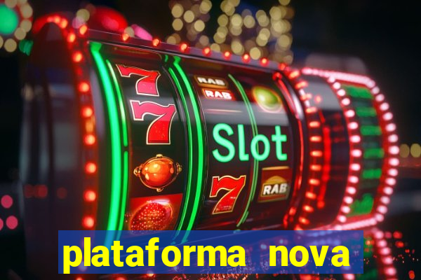 plataforma nova pagando hoje