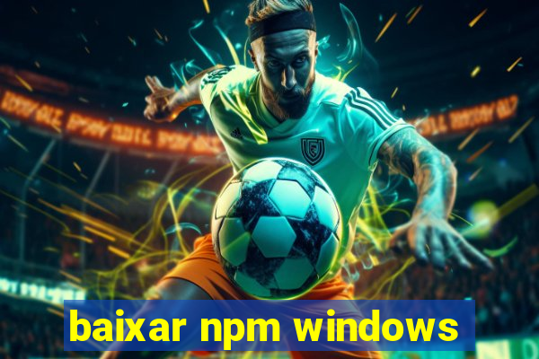 baixar npm windows