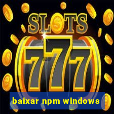 baixar npm windows