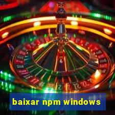 baixar npm windows