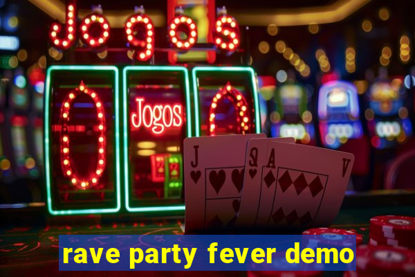 rave party fever demo