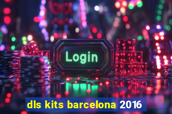 dls kits barcelona 2016