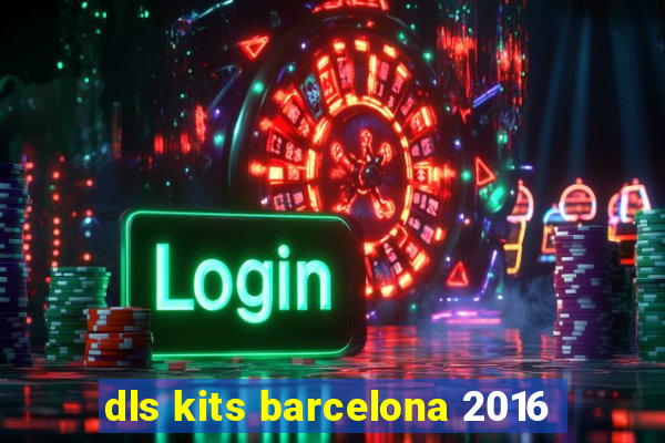 dls kits barcelona 2016