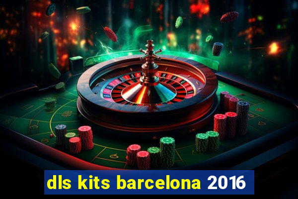 dls kits barcelona 2016