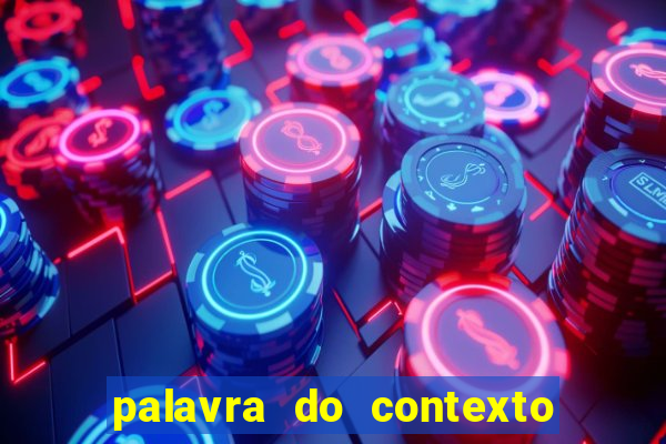 palavra do contexto de hoje 488