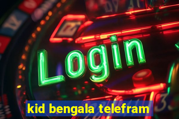 kid bengala telefram