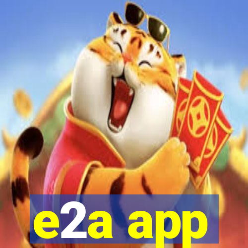 e2a app