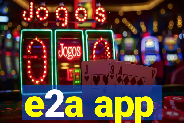 e2a app