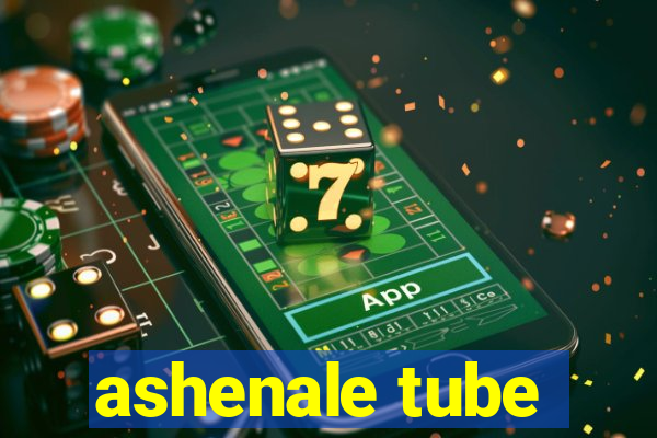 ashenale tube