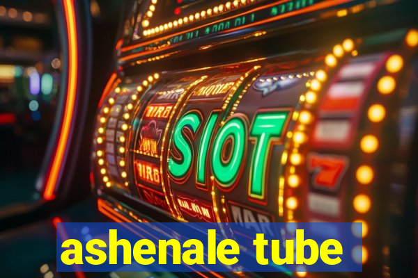 ashenale tube