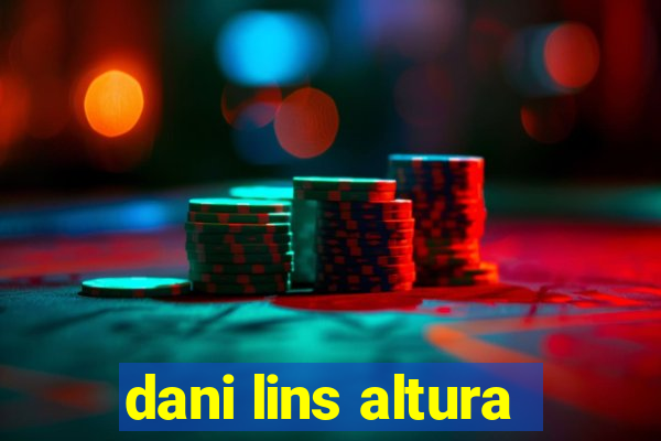 dani lins altura