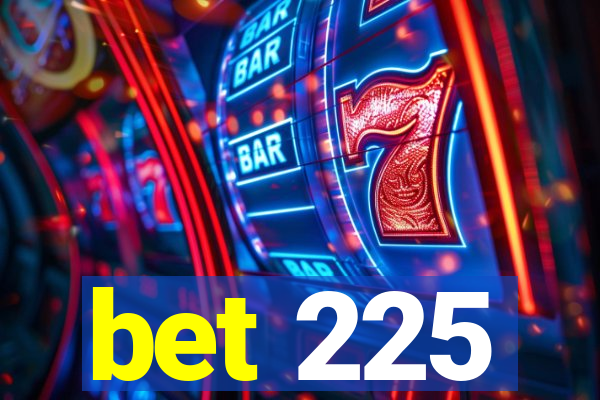 bet 225