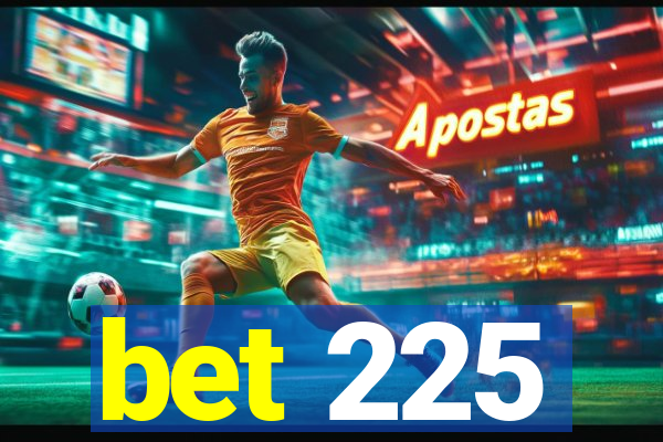 bet 225