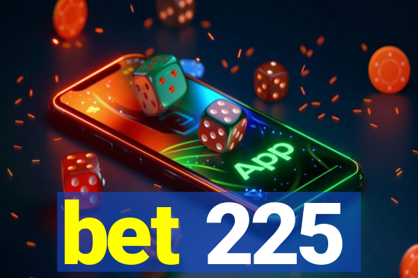 bet 225