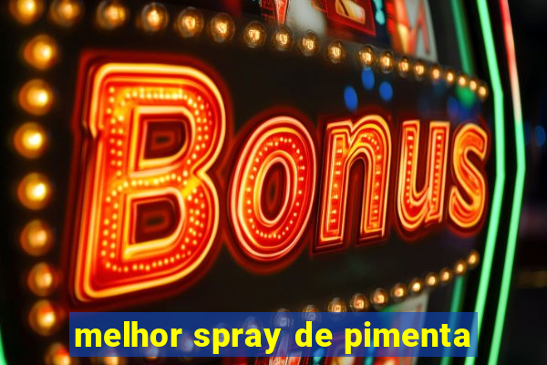 melhor spray de pimenta