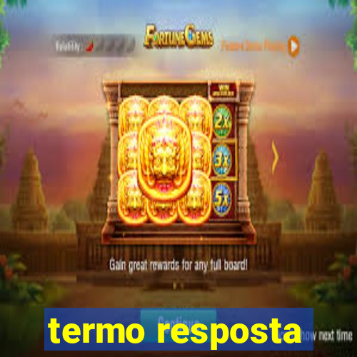 termo resposta