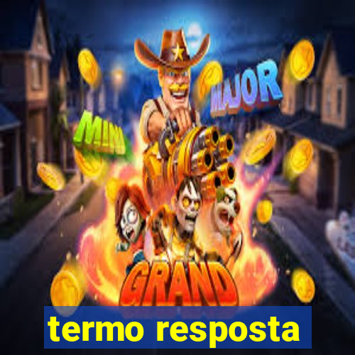 termo resposta