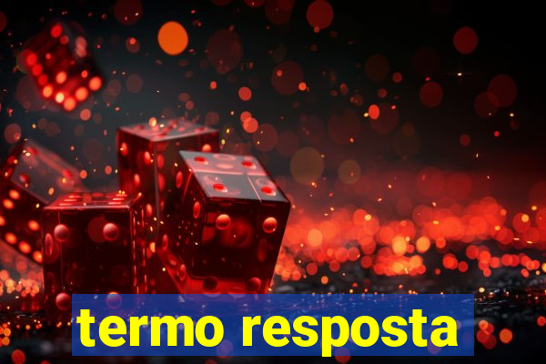 termo resposta