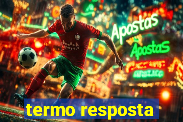 termo resposta