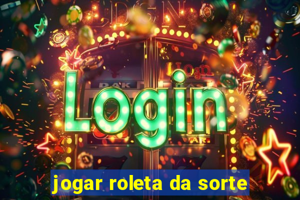 jogar roleta da sorte