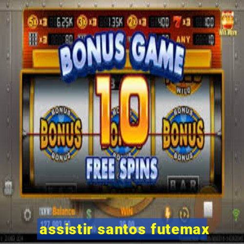 assistir santos futemax