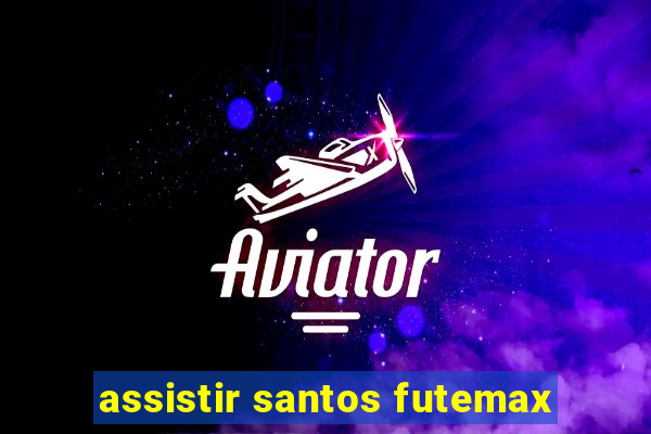 assistir santos futemax