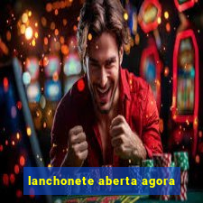 lanchonete aberta agora