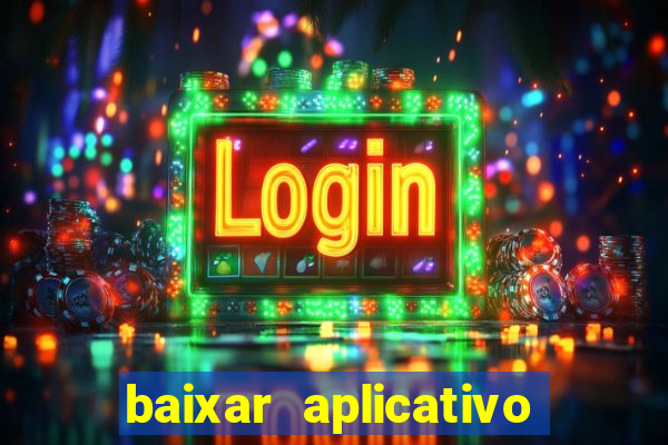 baixar aplicativo do jogo do tigrinho