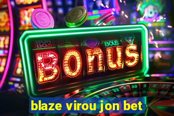 blaze virou jon bet