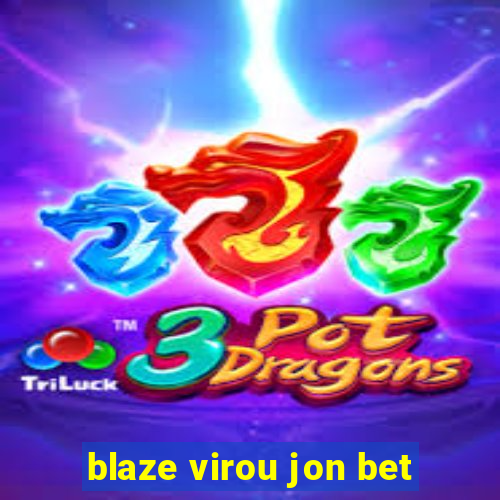 blaze virou jon bet