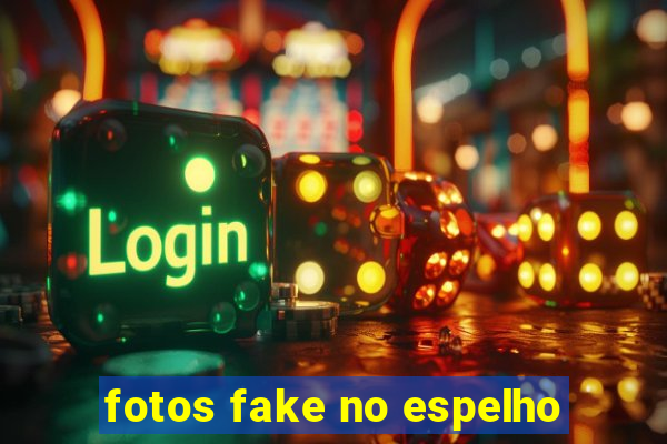 fotos fake no espelho