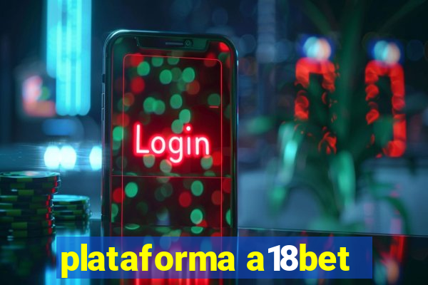 plataforma a18bet