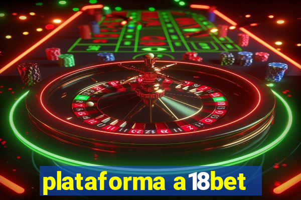 plataforma a18bet