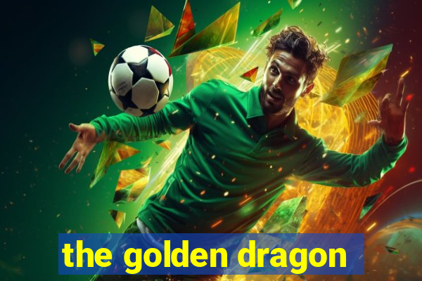 the golden dragon