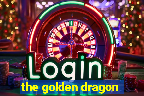 the golden dragon