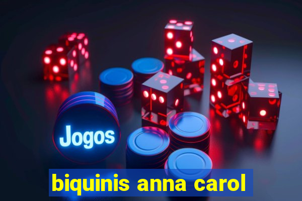 biquinis anna carol