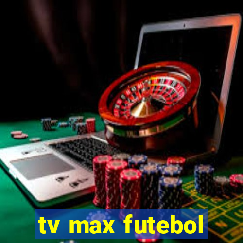 tv max futebol