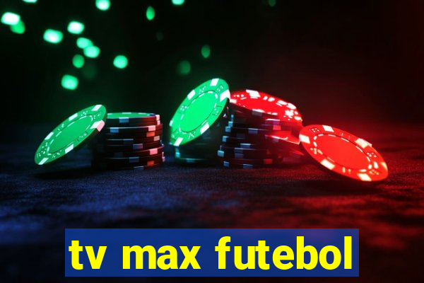 tv max futebol