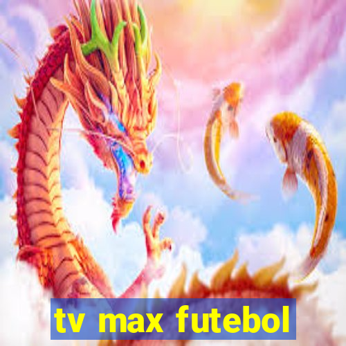 tv max futebol