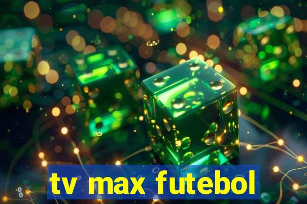 tv max futebol