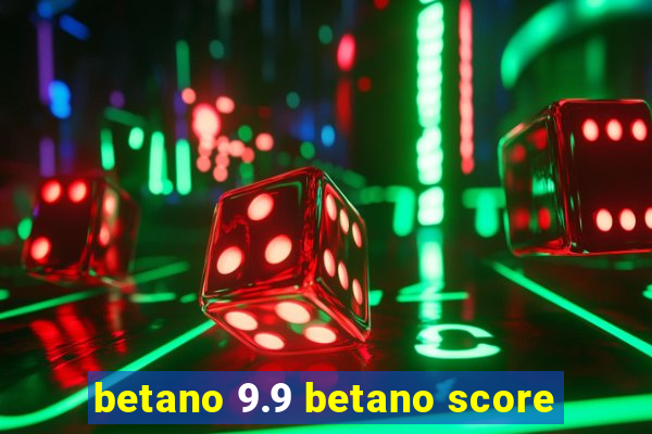 betano 9.9 betano score