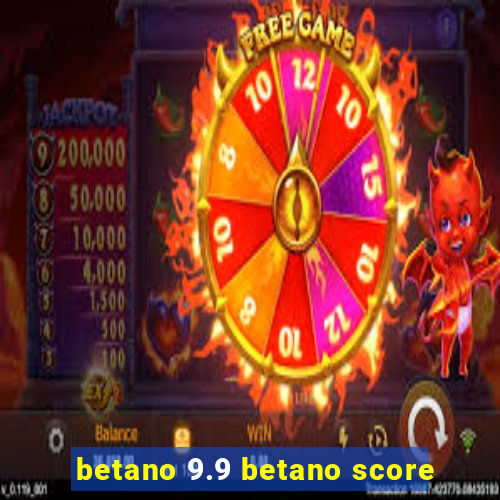 betano 9.9 betano score