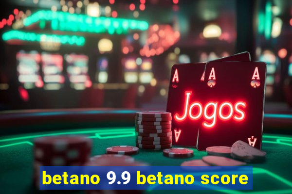 betano 9.9 betano score