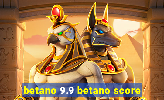 betano 9.9 betano score