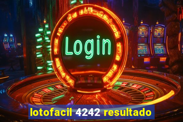 lotofacil 4242 resultado