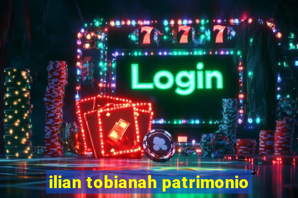 ilian tobianah patrimonio